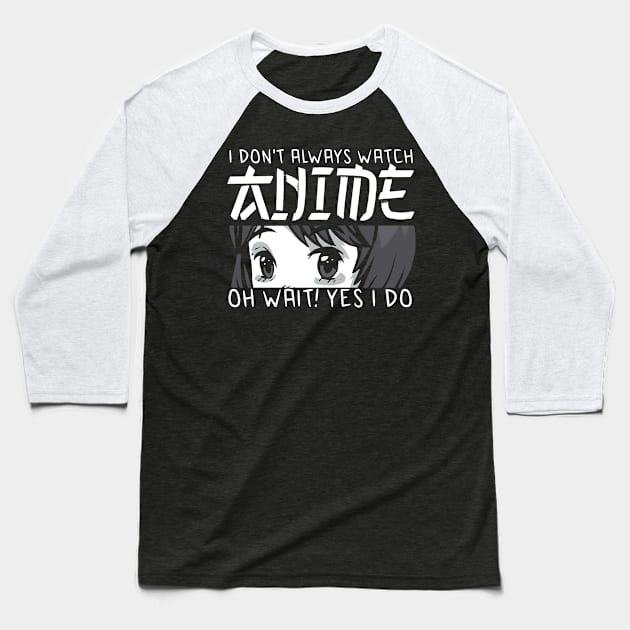 i dont always watch anime Baseball T-Shirt by JayD World